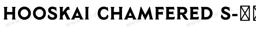 Hooskai Chamfered S字体转换 Hooskai Chamfered S字体转换